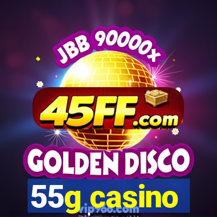 55g casino